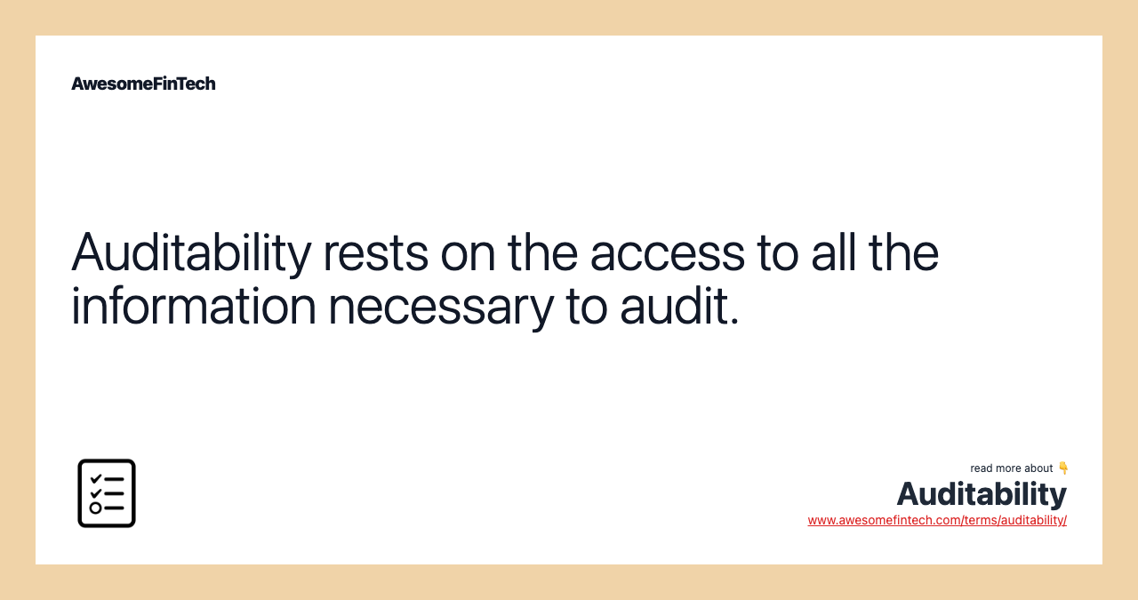 Auditability rests on the access to all the information necessary to audit.