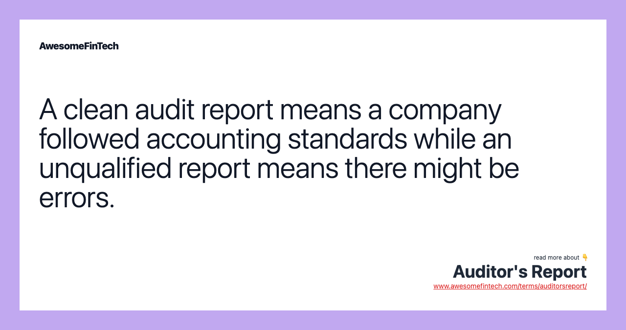 A clean audit report means a company followed accounting standards while an unqualified report means there might be errors.
