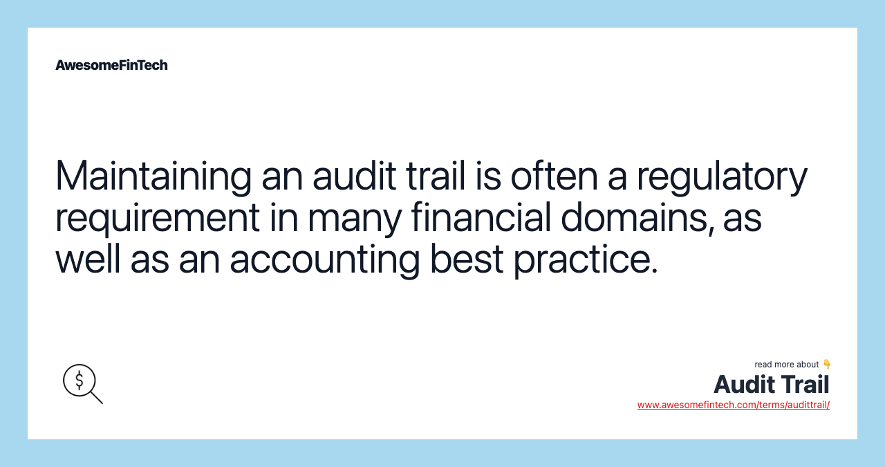 Maintaining an audit trail is often a regulatory requirement in many financial domains, as well as an accounting best practice.