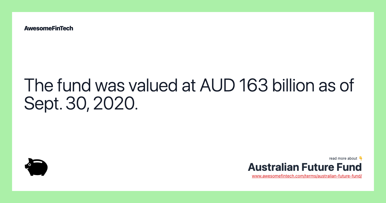 The fund was valued at AUD 163 billion as of Sept. 30, 2020.