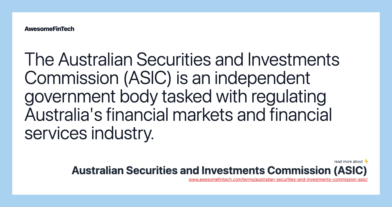 The Australian Securities and Investments Commission (ASIC) is an independent government body tasked with regulating Australia's financial markets and financial services industry.