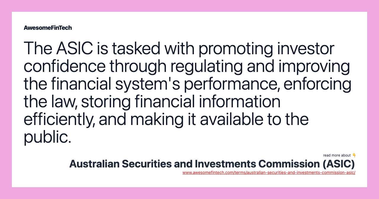 The ASIC is tasked with promoting investor confidence through regulating and improving the financial system's performance, enforcing the law, storing financial information efficiently, and making it available to the public.