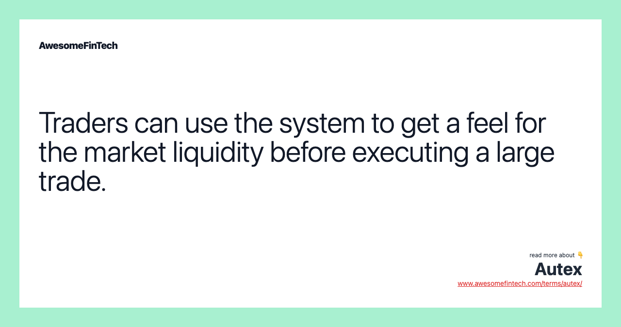 Traders can use the system to get a feel for the market liquidity before executing a large trade.