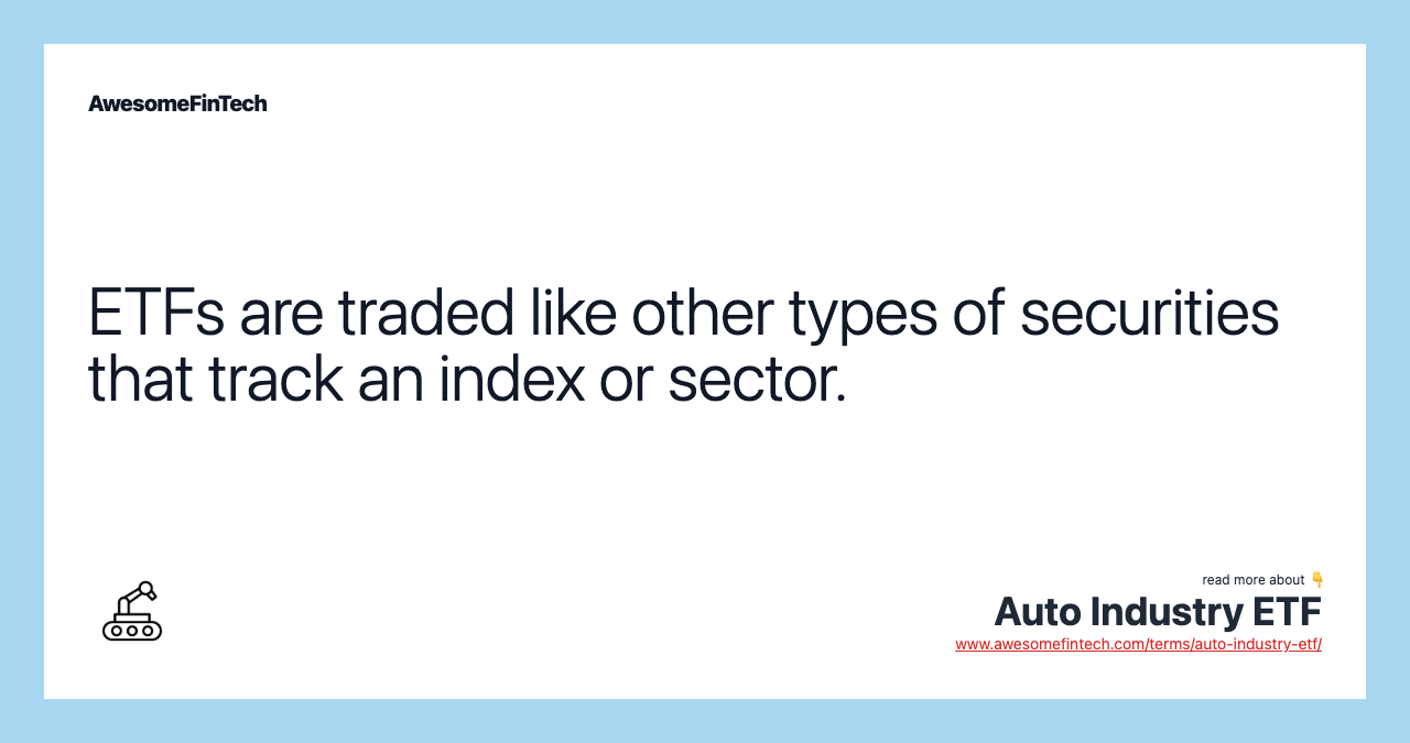 ETFs are traded like other types of securities that track an index or sector.