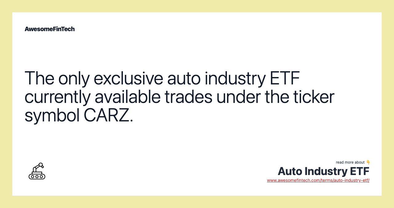 The only exclusive auto industry ETF currently available trades under the ticker symbol CARZ.