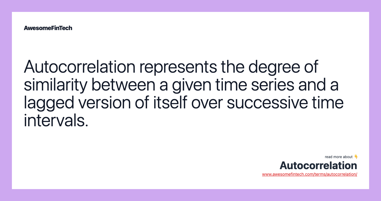 Autocorrelation represents the degree of similarity between a given time series and a lagged version of itself over successive time intervals.