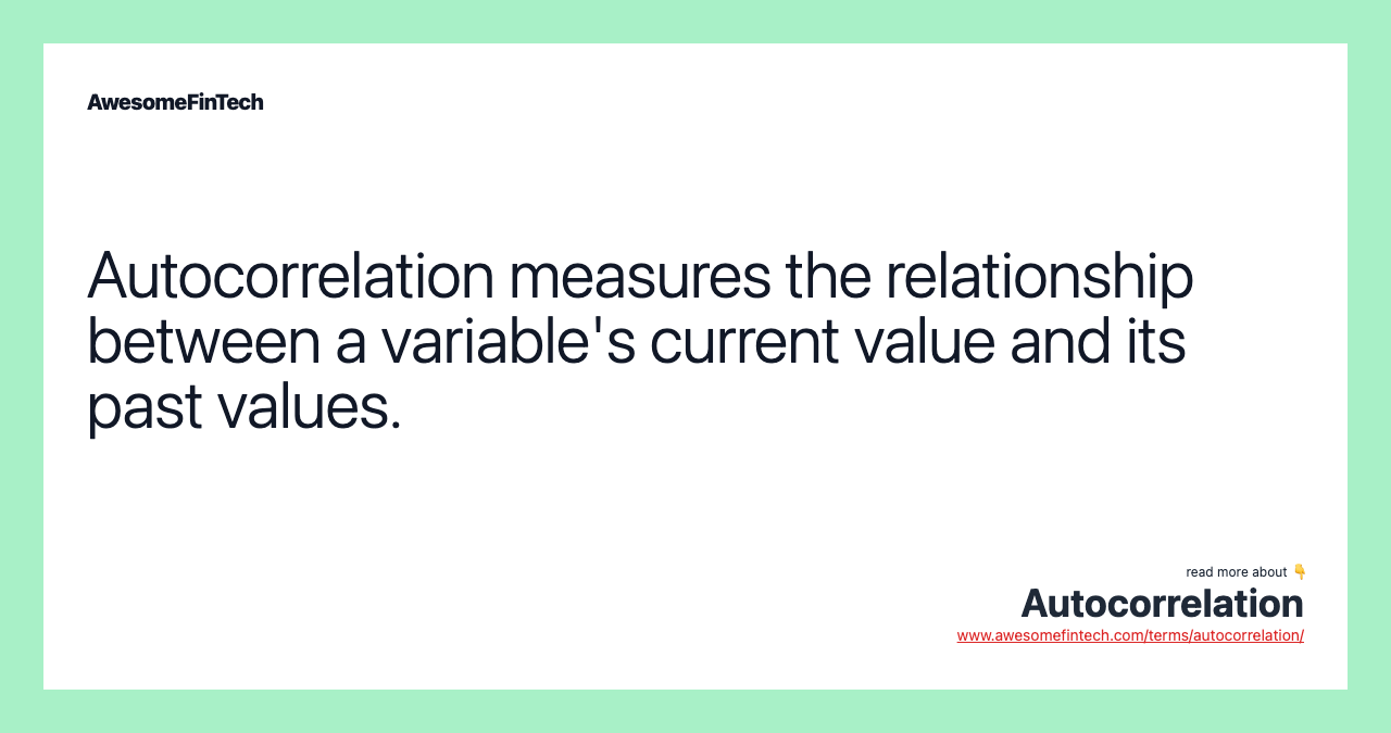 Autocorrelation measures the relationship between a variable's current value and its past values.