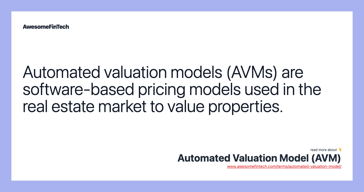 Automated valuation models (AVMs) are software-based pricing models used in the real estate market to value properties.