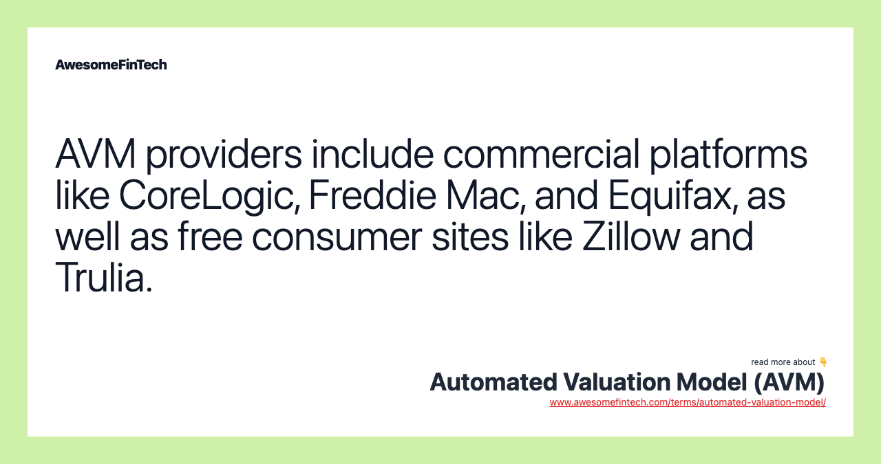 AVM providers include commercial platforms like CoreLogic, Freddie Mac, and Equifax, as well as free consumer sites like Zillow and Trulia.