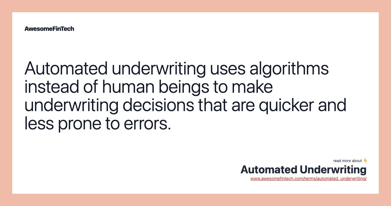 Automated underwriting uses algorithms instead of human beings to make underwriting decisions that are quicker and less prone to errors.