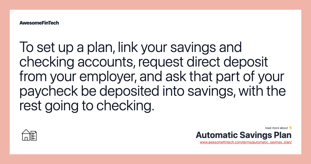 To set up a plan, link your savings and checking accounts, request direct deposit from your employer, and ask that part of your paycheck be deposited into savings, with the rest going to checking.