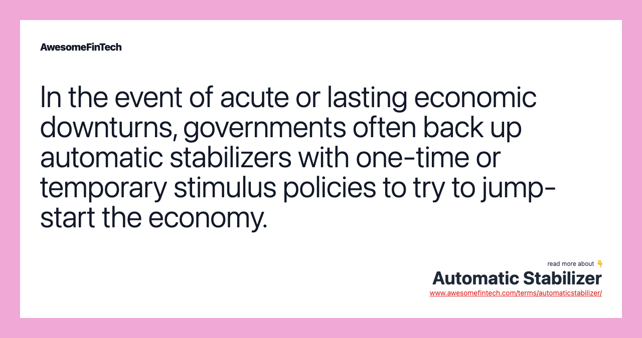 In the event of acute or lasting economic downturns, governments often back up automatic stabilizers with one-time or temporary stimulus policies to try to jump-start the economy.