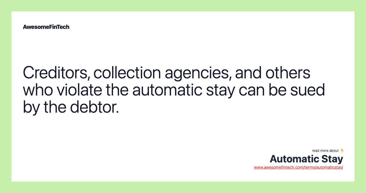 Creditors, collection agencies, and others who violate the automatic stay can be sued by the debtor.