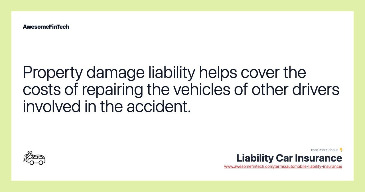 Property damage liability helps cover the costs of repairing the vehicles of other drivers involved in the accident.