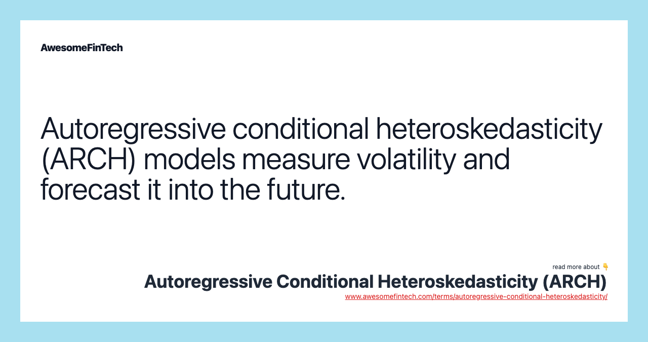 Autoregressive conditional heteroskedasticity (ARCH) models measure volatility and forecast it into the future.