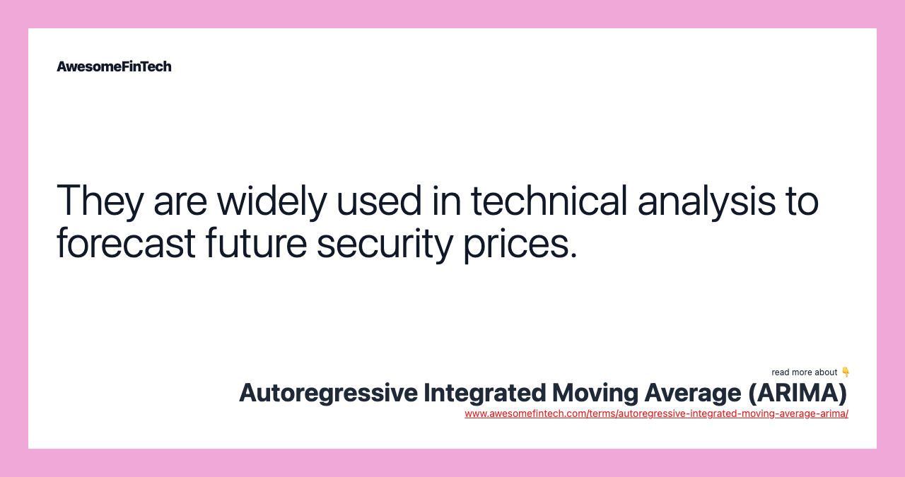 They are widely used in technical analysis to forecast future security prices.