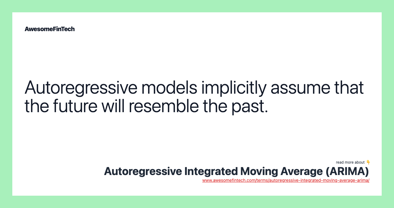 Autoregressive models implicitly assume that the future will resemble the past.