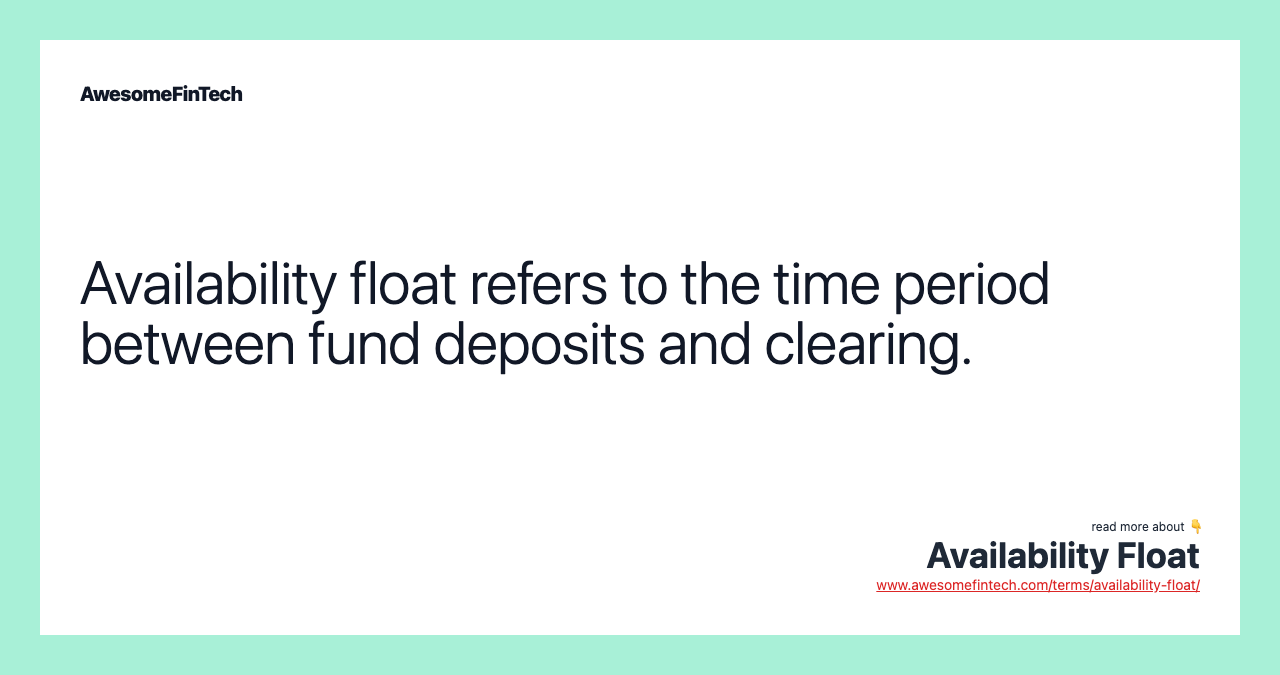 Availability float refers to the time period between fund deposits and clearing.
