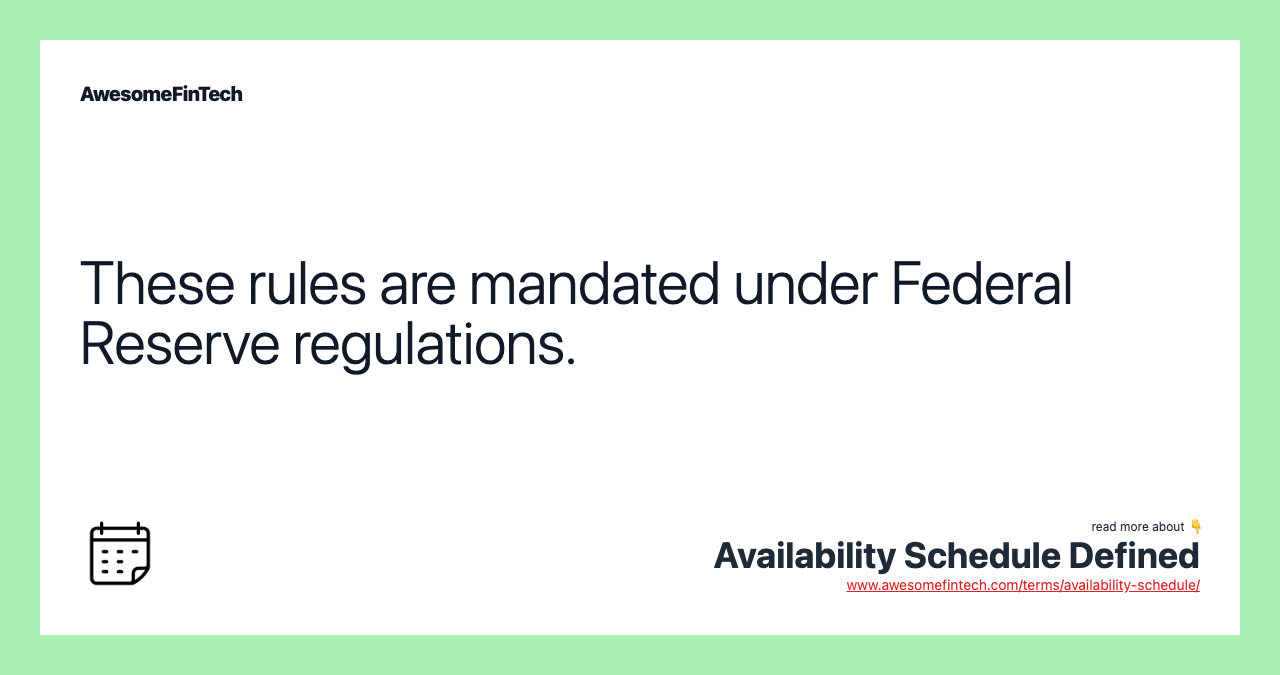 These rules are mandated under Federal Reserve regulations.