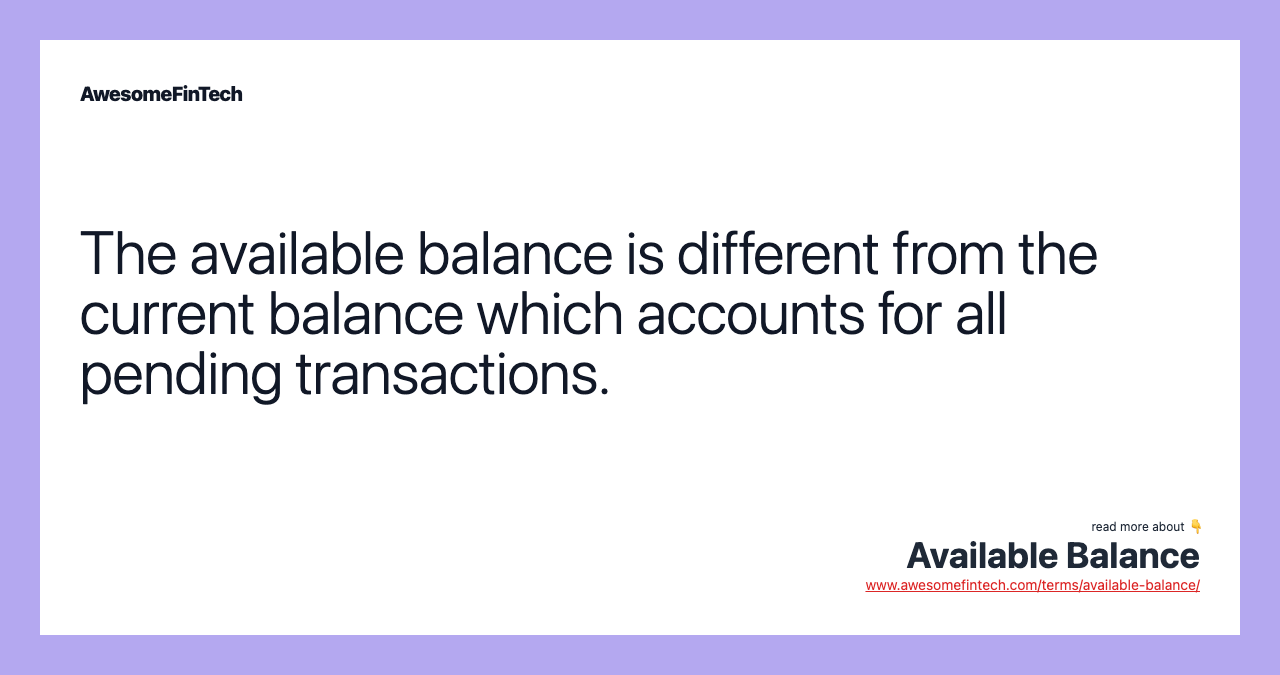 The available balance is different from the current balance which accounts for all pending transactions.