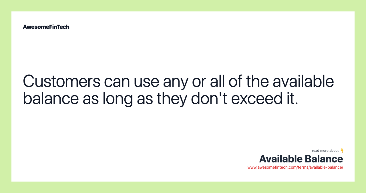Customers can use any or all of the available balance as long as they don't exceed it.