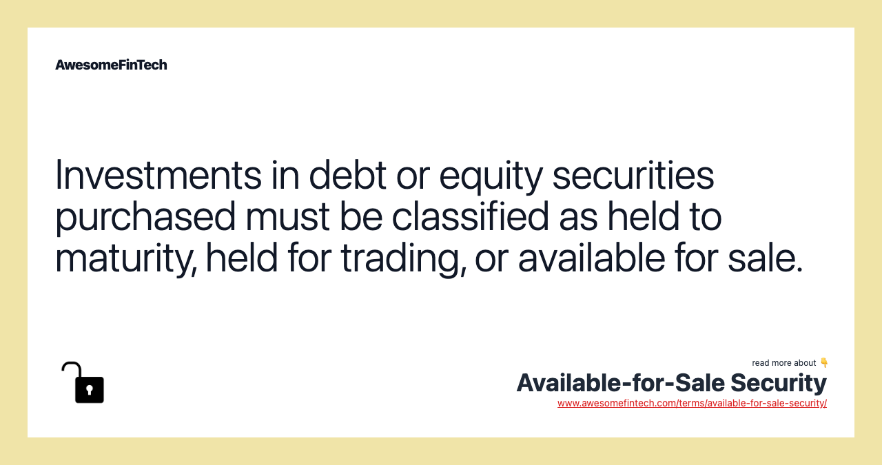 Investments in debt or equity securities purchased must be classified as held to maturity, held for trading, or available for sale.