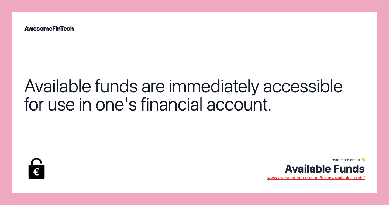 Available funds are immediately accessible for use in one's financial account.
