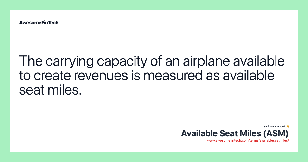 The carrying capacity of an airplane available to create revenues is measured as available seat miles.