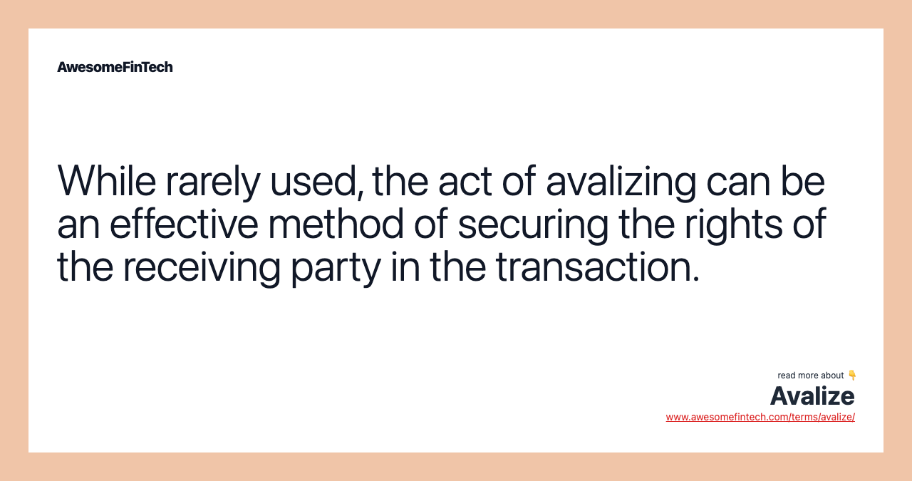 While rarely used, the act of avalizing can be an effective method of securing the rights of the receiving party in the transaction.