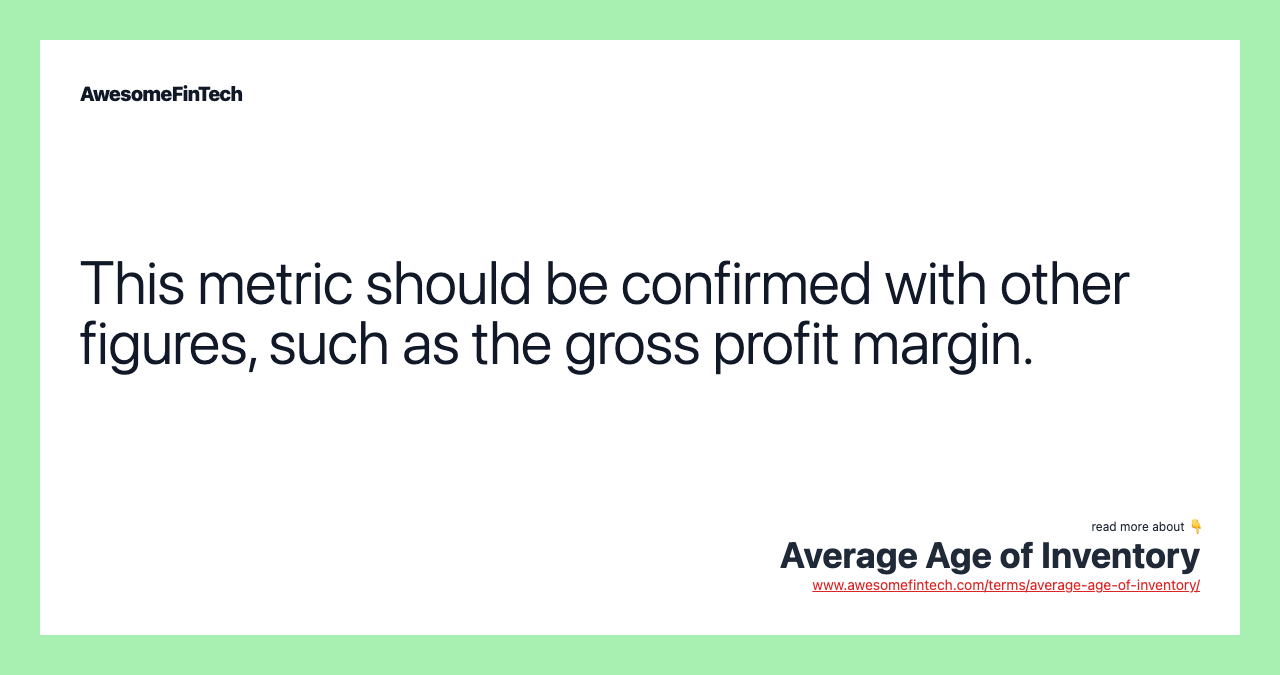 This metric should be confirmed with other figures, such as the gross profit margin.