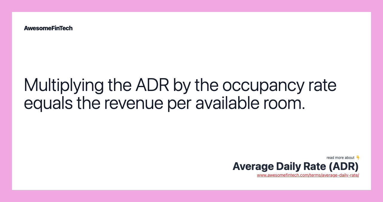 Multiplying the ADR by the occupancy rate equals the revenue per available room.
