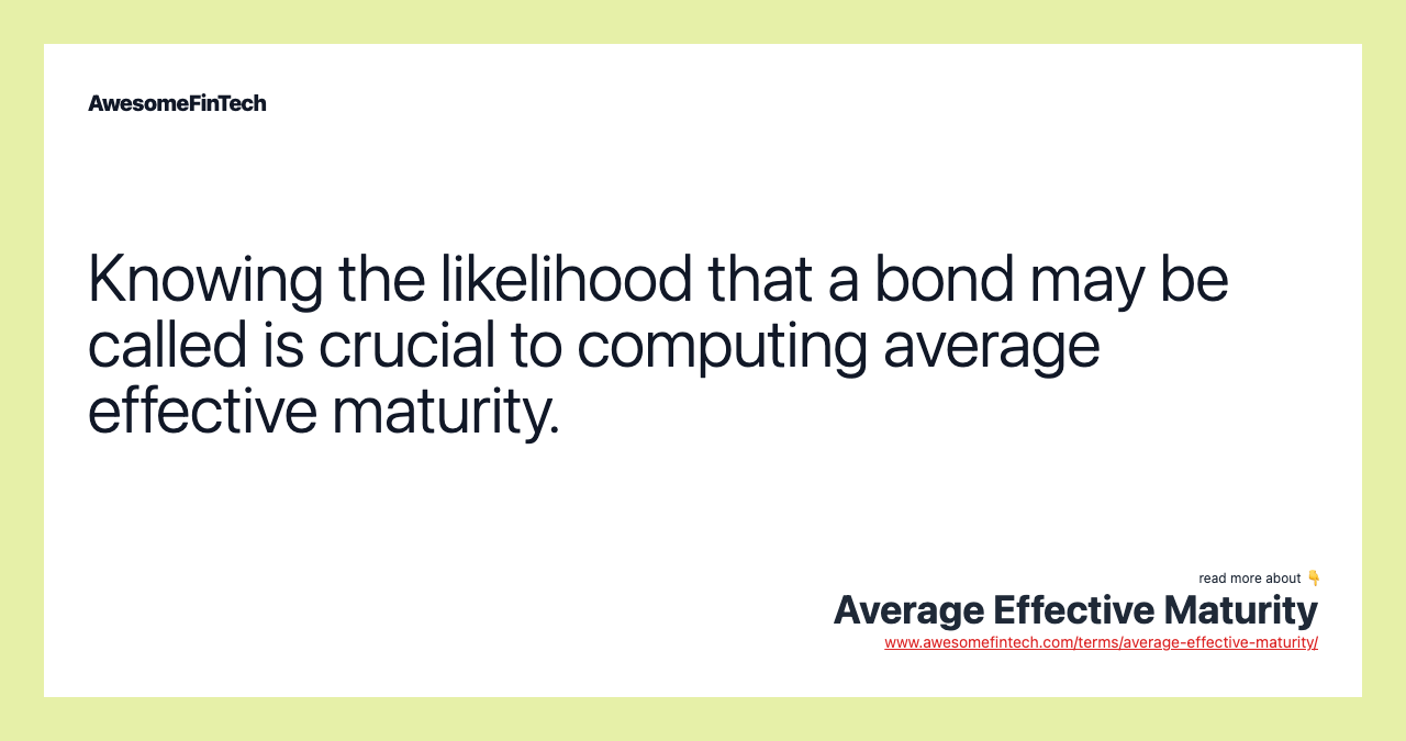 Knowing the likelihood that a bond may be called is crucial to computing average effective maturity.