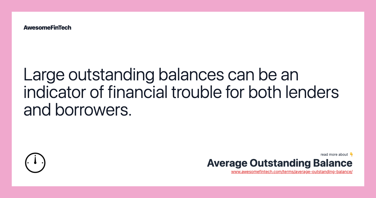 Large outstanding balances can be an indicator of financial trouble for both lenders and borrowers.