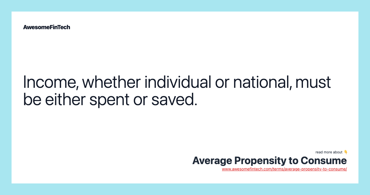Income, whether individual or national, must be either spent or saved.