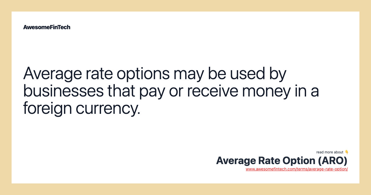 Average rate options may be used by businesses that pay or receive money in a foreign currency.