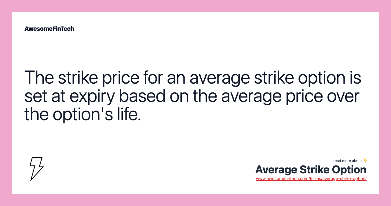 The strike price for an average strike option is set at expiry based on the average price over the option's life.