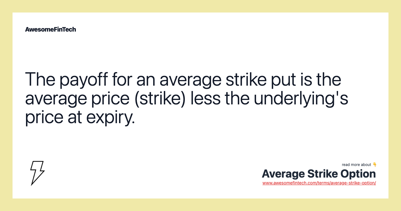 The payoff for an average strike put is the average price (strike) less the underlying's price at expiry.