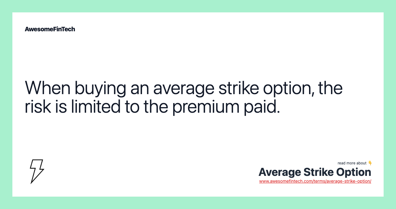 When buying an average strike option, the risk is limited to the premium paid.
