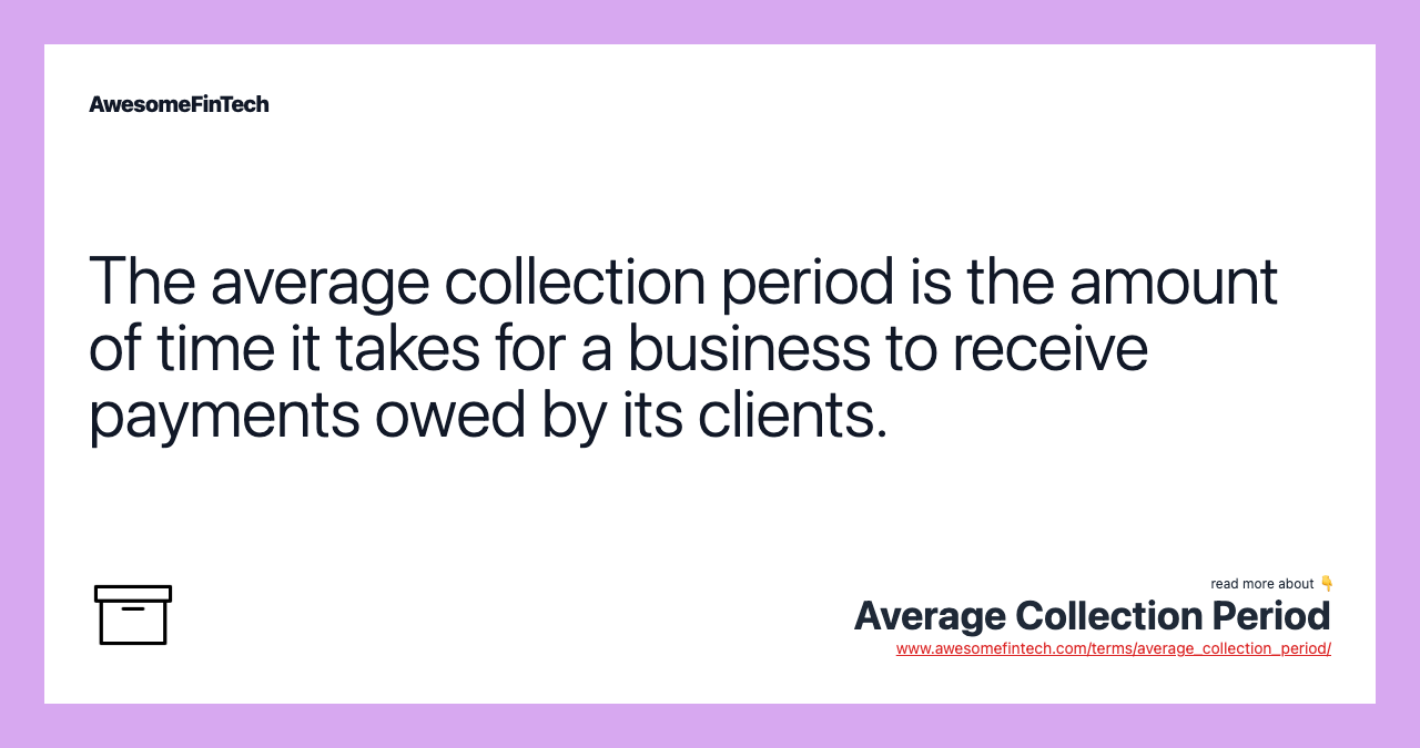 The average collection period is the amount of time it takes for a business to receive payments owed by its clients.