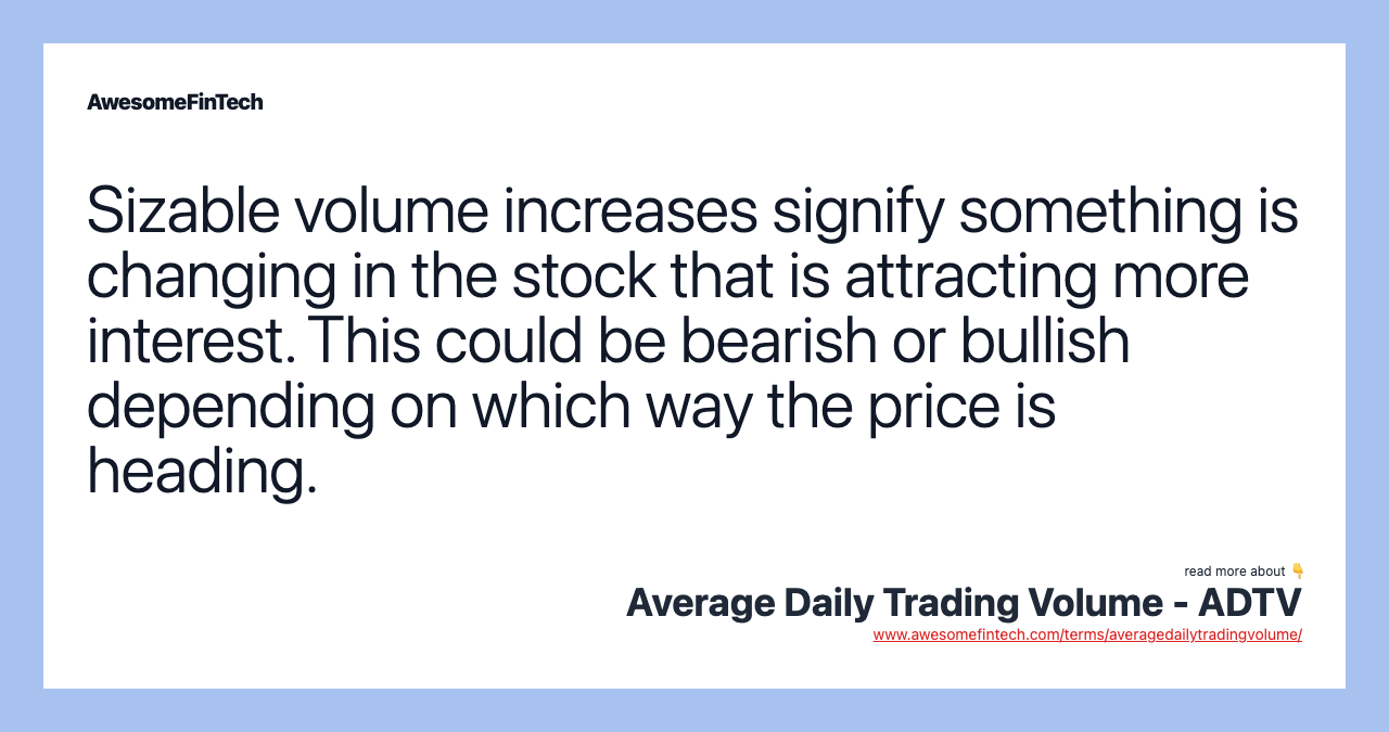 Sizable volume increases signify something is changing in the stock that is attracting more interest. This could be bearish or bullish depending on which way the price is heading.