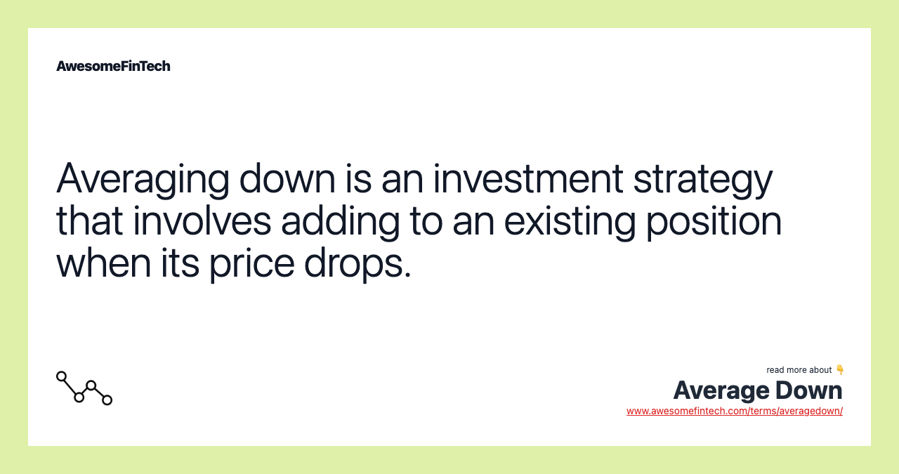 Averaging down is an investment strategy that involves adding to an existing position when its price drops.