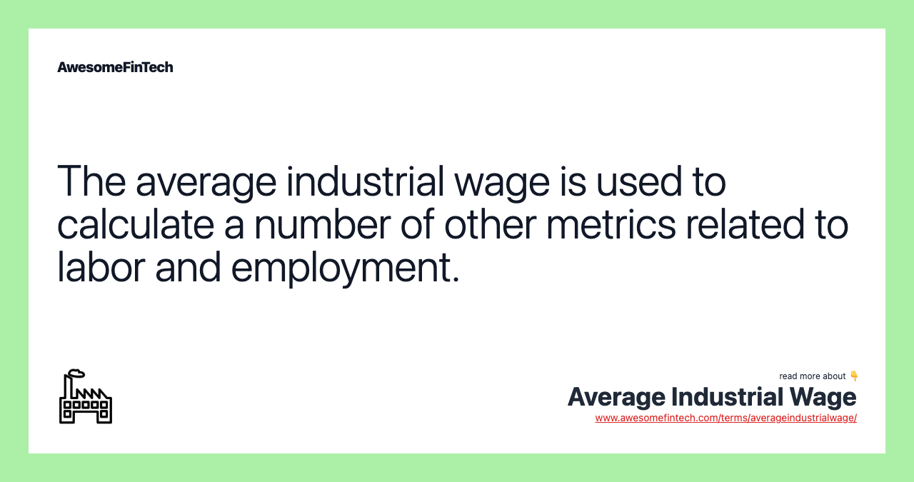 The average industrial wage is used to calculate a number of other metrics related to labor and employment.