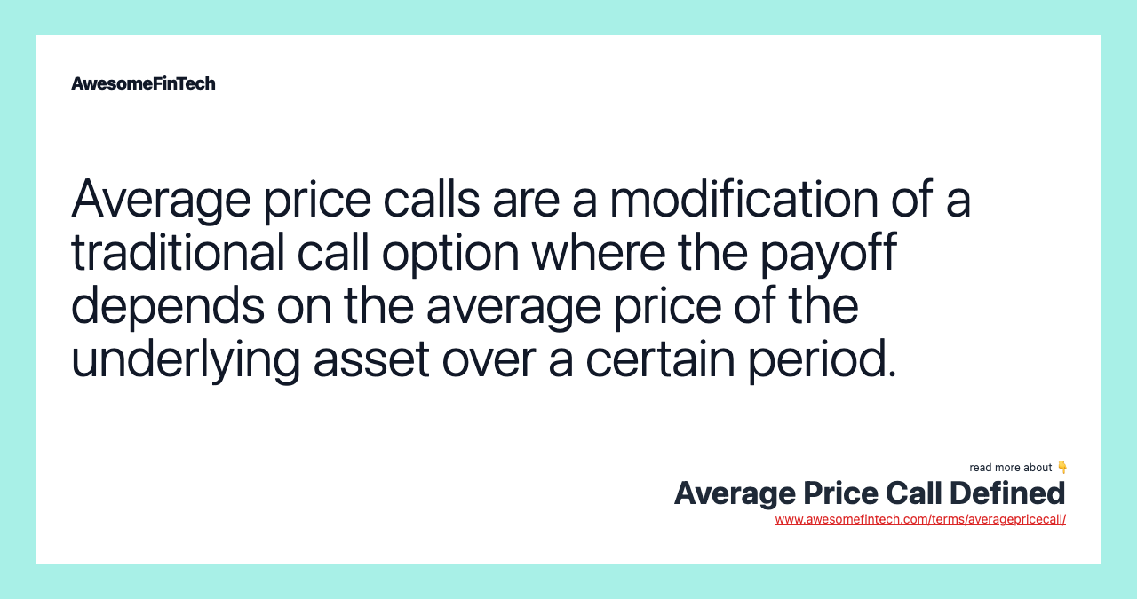Average price calls are a modification of a traditional call option where the payoff depends on the average price of the underlying asset over a certain period.