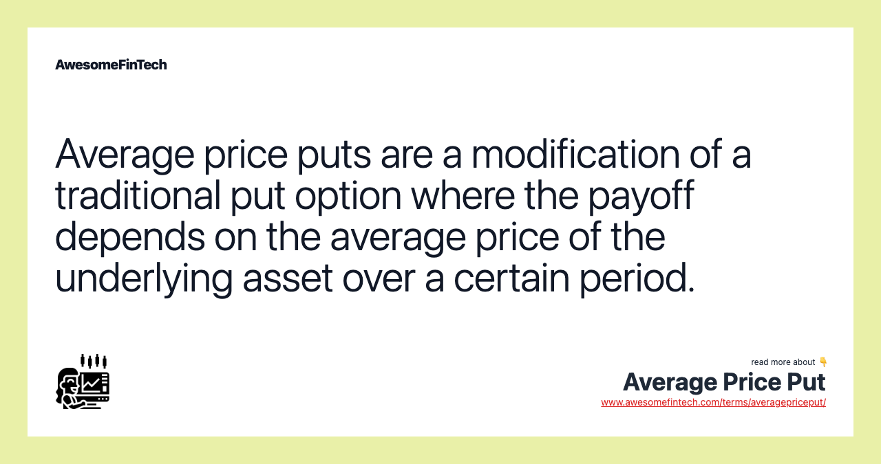Average price puts are a modification of a traditional put option where the payoff depends on the average price of the underlying asset over a certain period.
