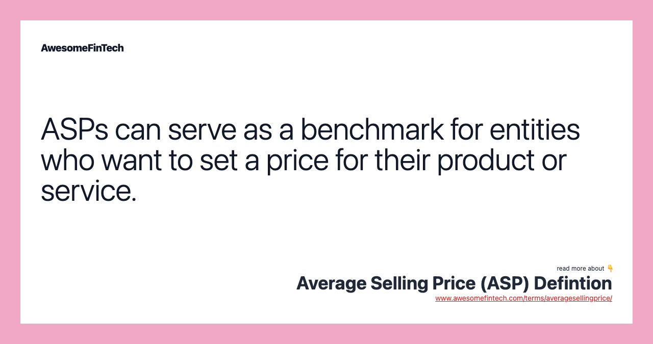 ASPs can serve as a benchmark for entities who want to set a price for their product or service.