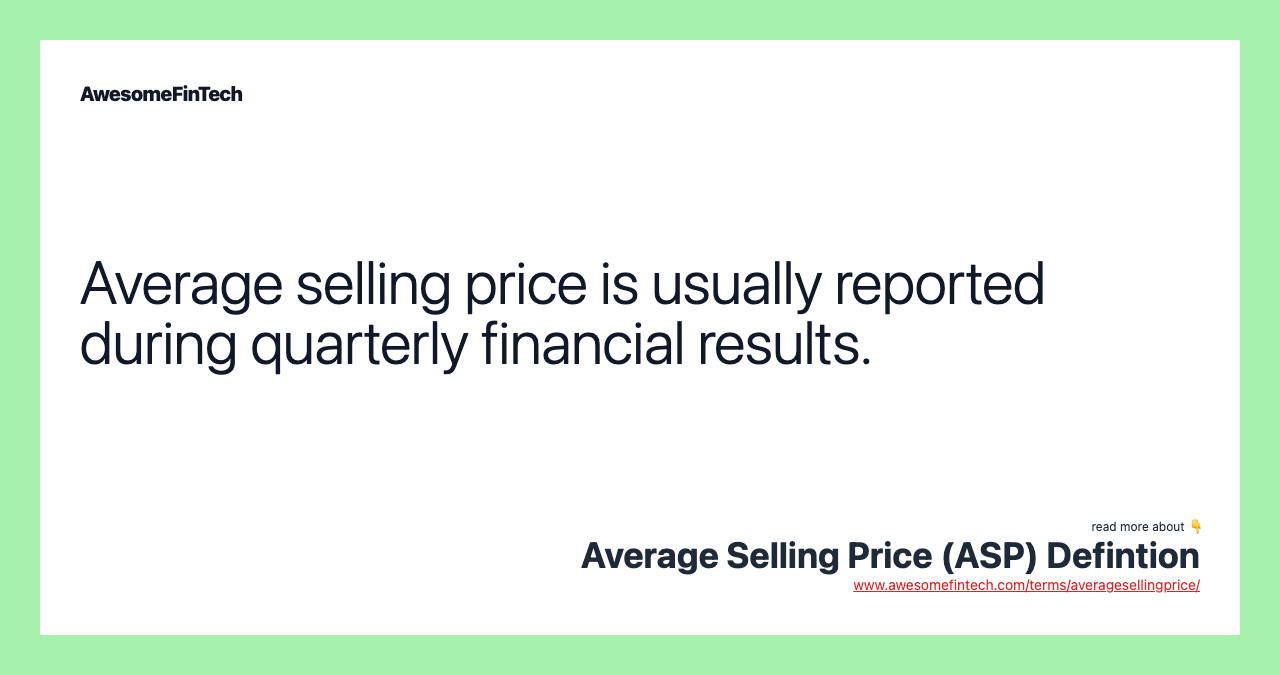 Average selling price is usually reported during quarterly financial results.
