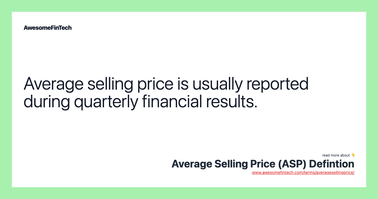 Average selling price is usually reported during quarterly financial results.