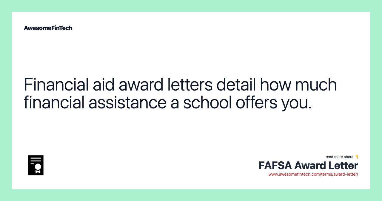 Financial aid award letters detail how much financial assistance a school offers you.