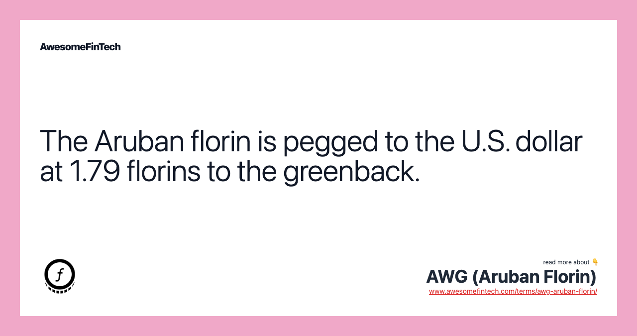 The Aruban florin is pegged to the U.S. dollar at 1.79 florins to the greenback.