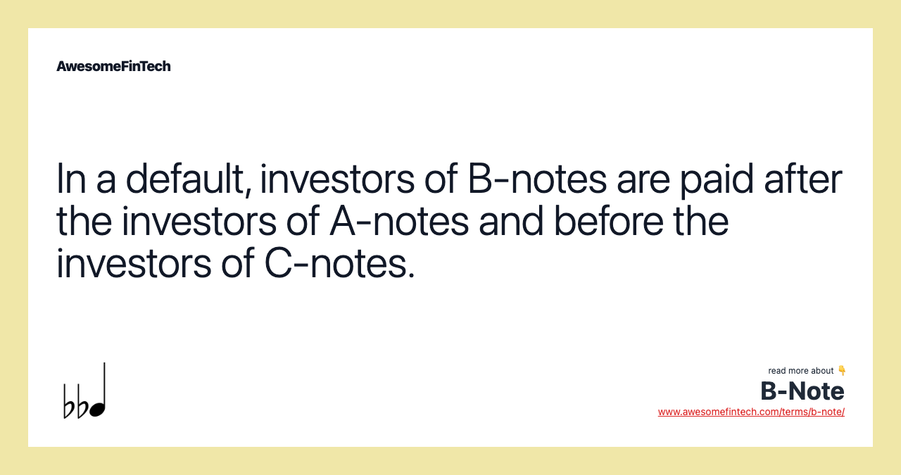 In a default, investors of B-notes are paid after the investors of A-notes and before the investors of C-notes.